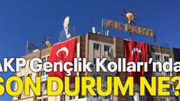 AKP Gençlik Kolları’nda son durum ne?